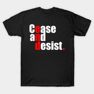 Cease and Desist T-Shirt